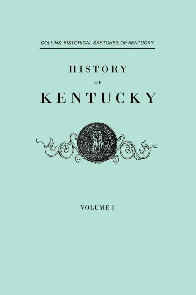 History of Kentucky. Collins' Historical Sketches of Kentucky. in Two Volumes. Volume I