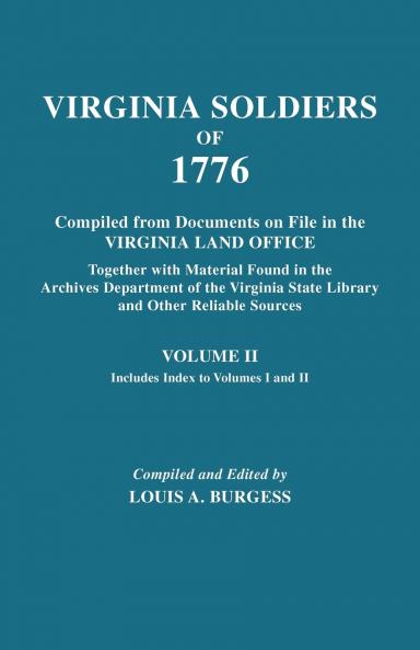 Virginia Soldiers of 1776. Compiled from Documents on File in the Virginia Land Office. in Three Volumes. Volume II