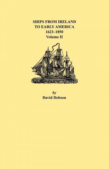 Ships from Ireland to Early America 1623-1850. Volume II