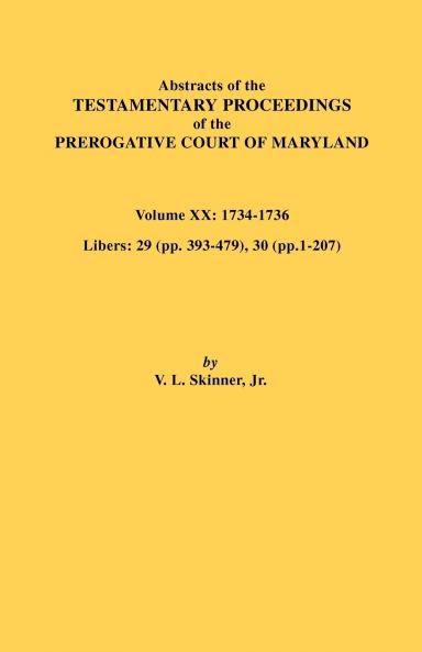 Abstracts of the Testamentary Proceedings of the Prerogative Court of Maryland Vol. XX