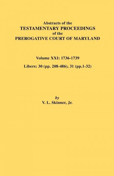 Abstracts of the Testamentary Proceedings of the Prerogative Court of Maryland. Volume XXI
