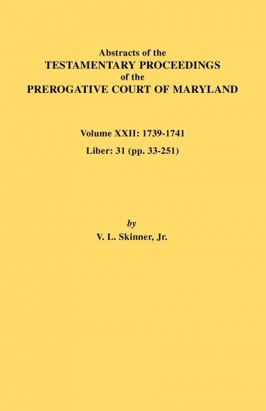 Abstracts of the Testamentary Proceedings of the Prerogative Court of Maryland. Volume XXII