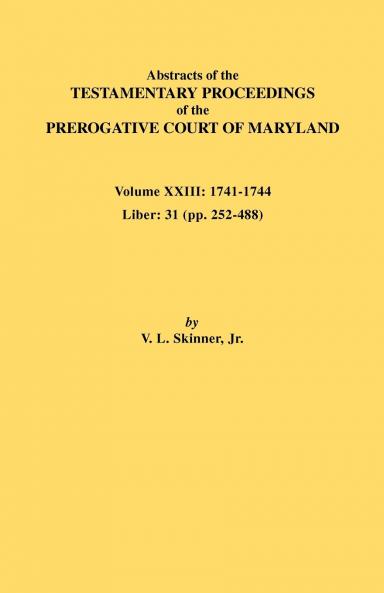 Abstracts of the Testamentary Proceedings of the Prerogative Court of Maryland. Volume XXIII