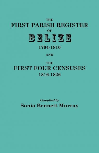 First Parish Register of Belize 1794-1810 and the First Four Censuses 1816-1826