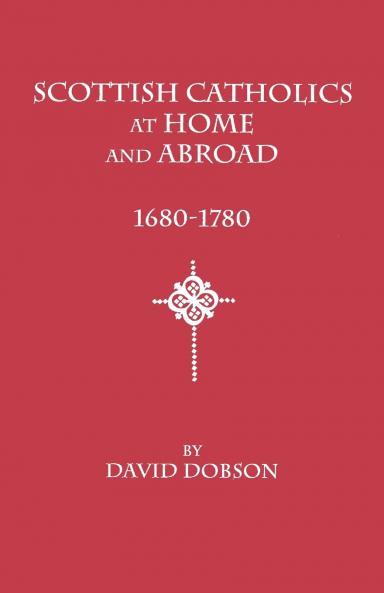 Scottish Catholics at Home and Abroad 1680-1780