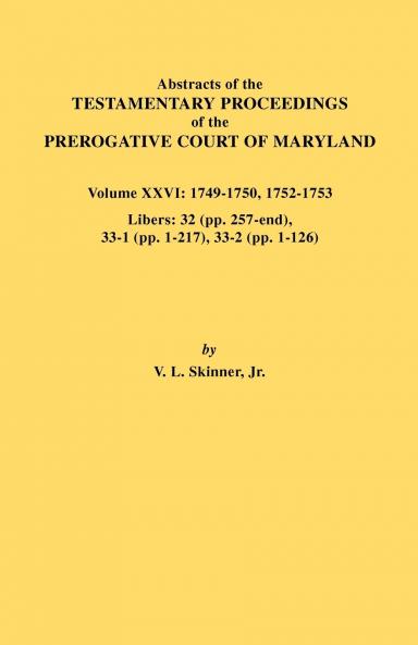 Abstracts of the Testamentary Proceedings of the Prerogative Court of Maryland. Volume XXVI