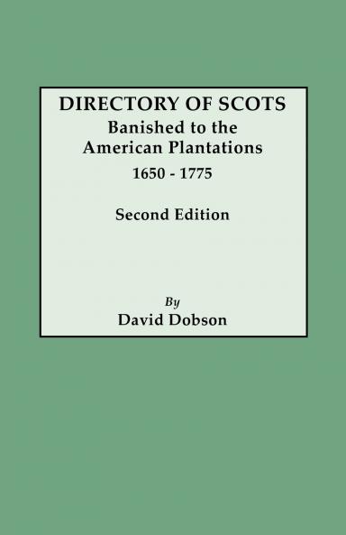 Directory of Scots Banished to the American Plantations 1650-1775. Second Edition (Revised)