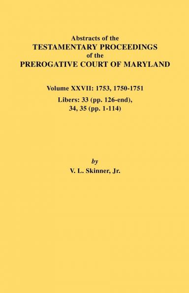 Abstracts of the Testamentary Proceedings of the Prerogative Court of Maryland. Volume XXVII