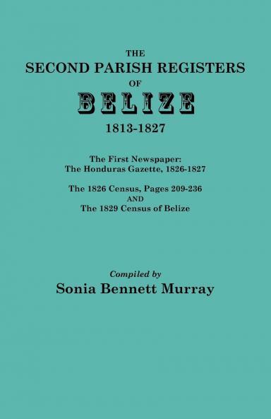 Second Parish Registers of Belize 1813-1827; The First Newspaper