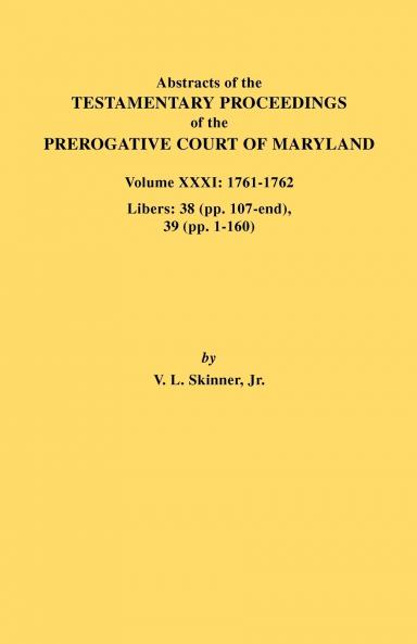 Abstracts of the Testamentary Proceedings of the Prerogative Court of Maryland. Volume XXXI