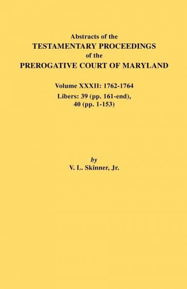 Abstracts of the Testamentary Proceedings of the Prerogative Court of Maryland. Volume XXXII