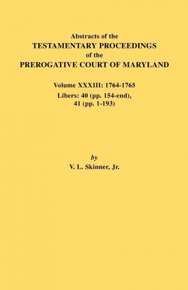 Abstracts of the Testamentary Proceedings of the Prerogative Court of Maryland. Volume XXXIII