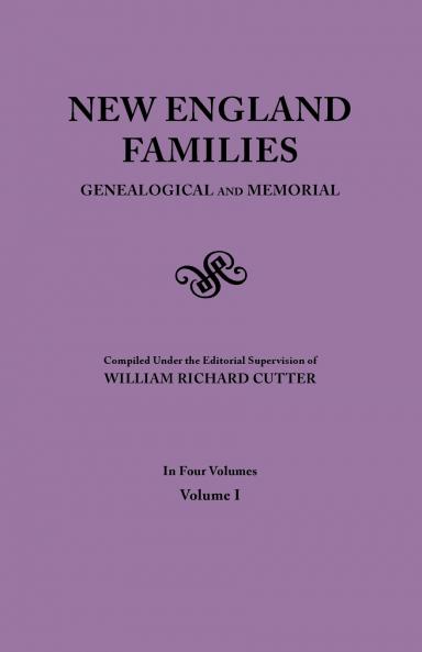 New England Families. Genealogical and Memorial. 1913 Edition. in Four Volumes. Volume I