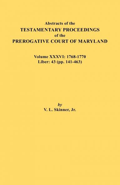 Abstracts of the Testamentary Proceedings of the Prerogative Court of Maryland. Volume XXXVI