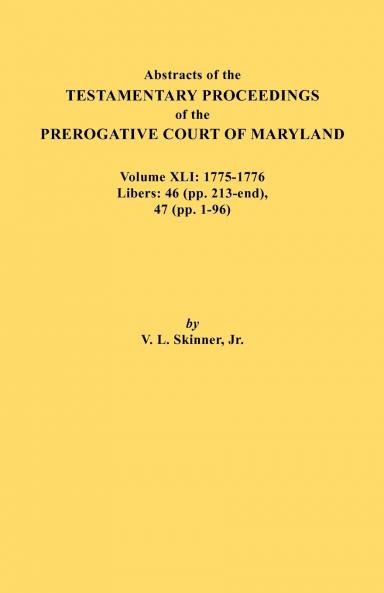 Abstracts of the Testamentary Proceedings of the Prerogative Court of Maryland. Volume XLI