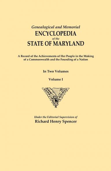 Genealogical and Memorial Encyclopedia of the State of Maryland. a Record of the Achievements of Her People in the Making of a Commonwealth and the Fo