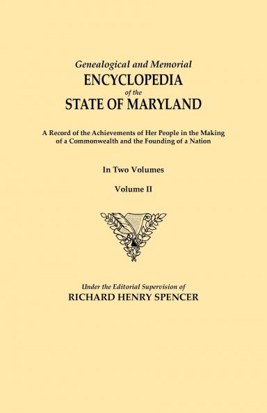 Genealogical and Memorial Encyclopedia of the State of Maryland. a Record of the Achievements of Her People in the Making of a Commonwealth and the Fo