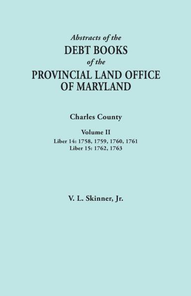 Abstracts of the Debt Books of the Provincial Land Office of Maryland. Charles County Volume II