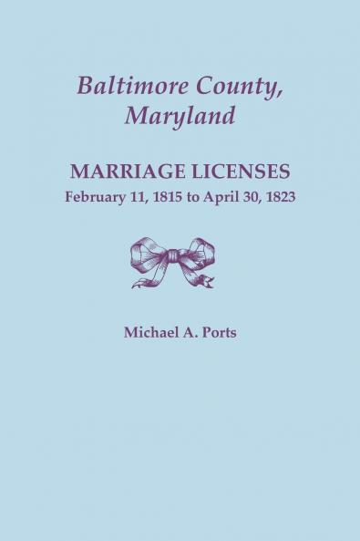 Baltimore County Maryland Marriage Licenses February 11 1815 - April 30 1823