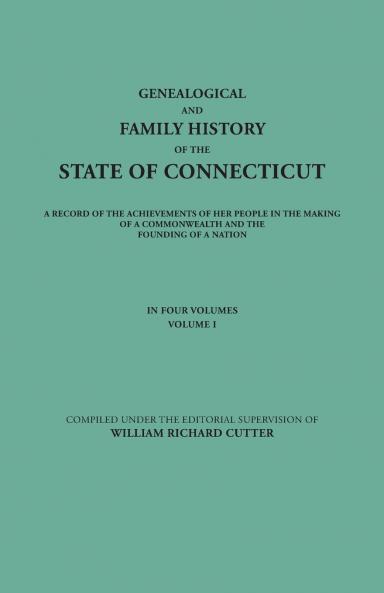 Genealogical and Family History of the State of Connecticut. a Record of the Achievements of Her People in the Making of a Commonwealth and the Foundi