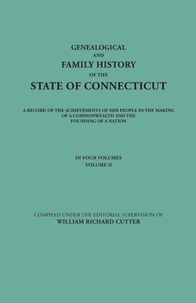 Genealogical and Family History of the State of Connecticut. a Record of the Achievements of Her People in the Making of a Commonwealth and the Foundi