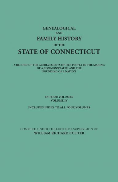 Genealogical and Family History of the State of Connecticut. a Record of the Achievements of Her People in the Making of a Commonwealth and the Foundi