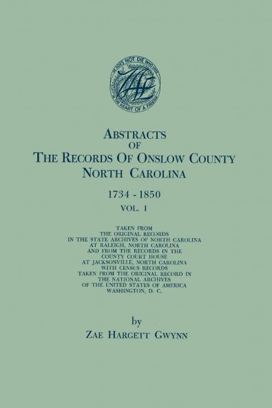 Abstracts of the Records of Onslow County North Carolina 1734-1850. in Two Volumes. Volume I