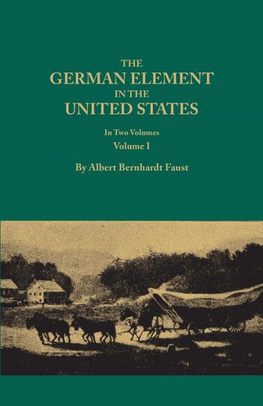 German Element in the United States with Special Reference to Its Political Moral Social and Educational Influence. in Two Volumes. Volume I (New