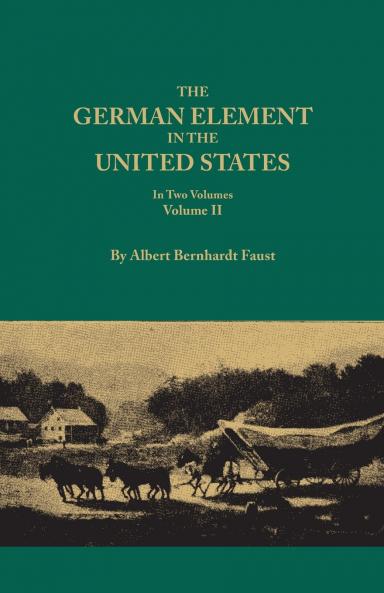 German Element in the United States with Special Reference to Its Political Moral Social and Educational Influence. in Two Volumes. Volume II Inc