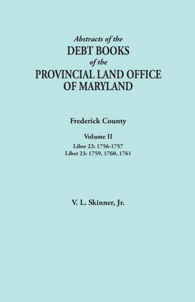 Abstracts of the Debt Books of the Provincial Land Office of Maryland. Frederick County Volume II
