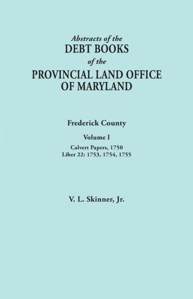 Abstracts of the Debt Books of the Provincial Land Office of Maryland. Frederick County Volume I