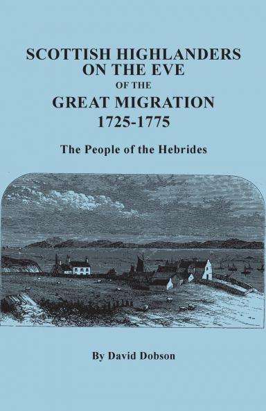 Scottish Highlanders on the Eve of the Great Migration 1725-1775. the People of the Hebrides