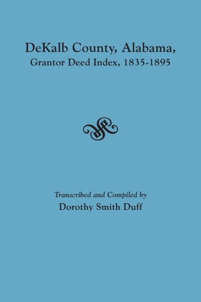 Dekalb County Alabama Grantor Deed Index 1835-1895