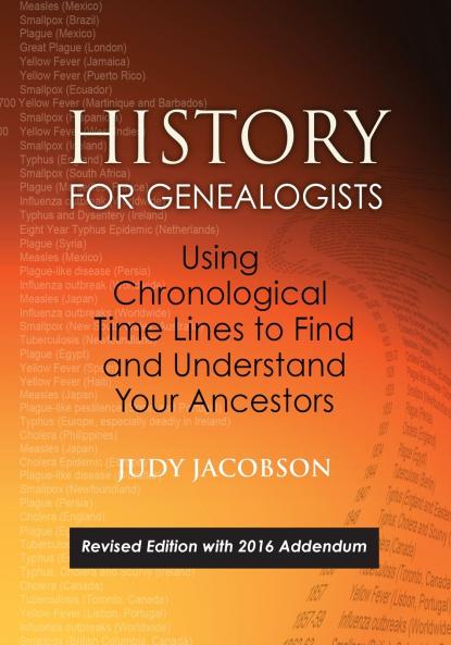 History for Genealogists Using Chronological Time Lines to Find and Understand Your Ancestors. Revised Edition with 2016 Addendum Incorporating Edit