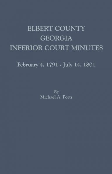 Elbert County Georgia Inferior Court Minutes February 4 1791-July 14 1801