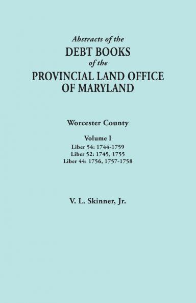 Abstracts of the Debt Books of the Provincial Land Office of Maryland. Worcester County Volume I. Liber 54