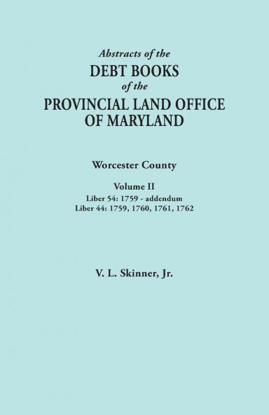 Abstracts of the Debt Books of the Provincial Land Office of Maryland. Worcester County Volume II. Liber 54