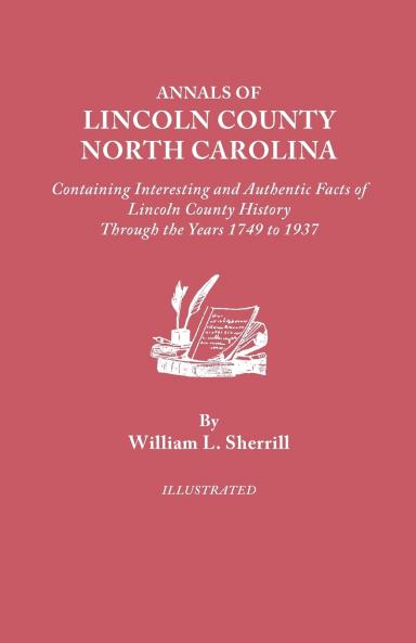 Annals of Lincoln County North Carolina Containing Interesting and Authentic Facts of Lincoln County History Through the Years 1749-1937
