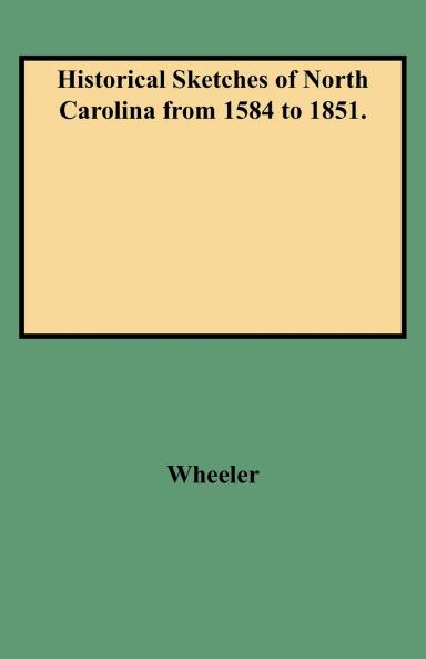 Historical Sketches of North Carolina from 1584 to 1851.