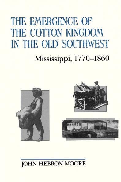 The Emergence of the Cotton Kingdom in the Old Southwest