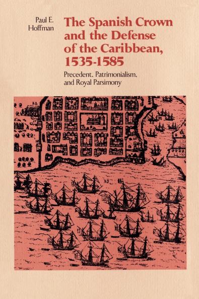 The Spanish Crown and the Defense of the Caribbean 1535-1585