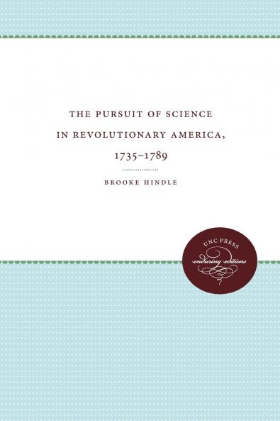 The Pursuit of Science in Revolutionary America 1735-1789