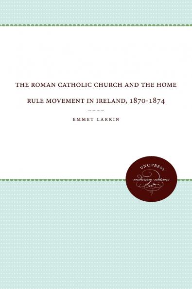 The Roman Catholic Church and the Home Rule Movement in Ireland 1870-1874