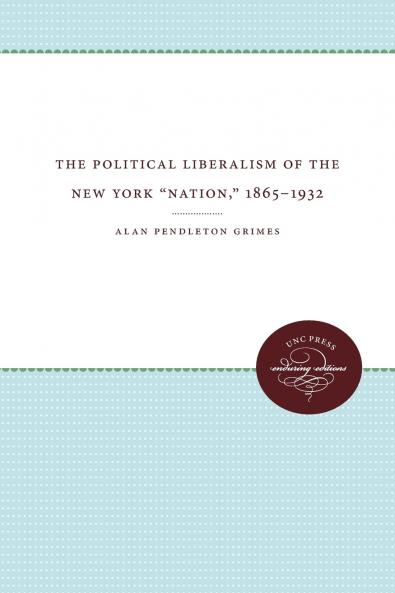 The Political Liberalism of the New York Nation 1865-1932