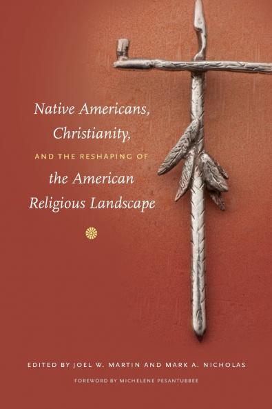 Native Americans Christianity and the Reshaping of the American Religious Landscape