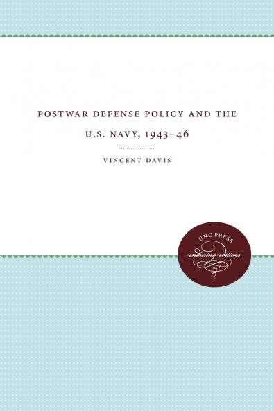 Postwar Defense Policy and the U.S. Navy 1943-46