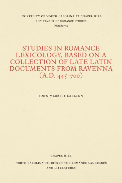 Studies in Romance Lexicology Based on a Collection of Late Latin Documents from Ravenna (A.D. 445-700)