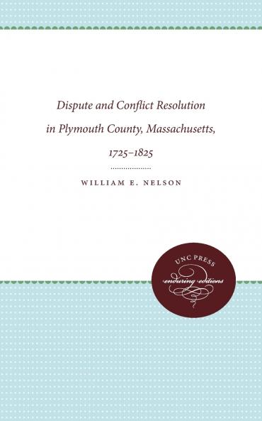 Dispute and Conflict Resolution in Plymouth County Massachusetts 1725-1825