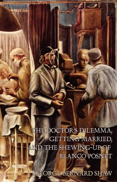 The Doctor's Dilemma Getting Married and The Shewing-Up of Blanco Posnet