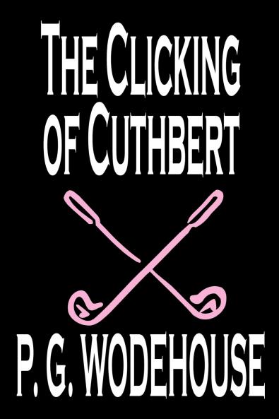 The Clicking of Cuthbert by P. G. Wodehouse Fiction Literary Short Stories